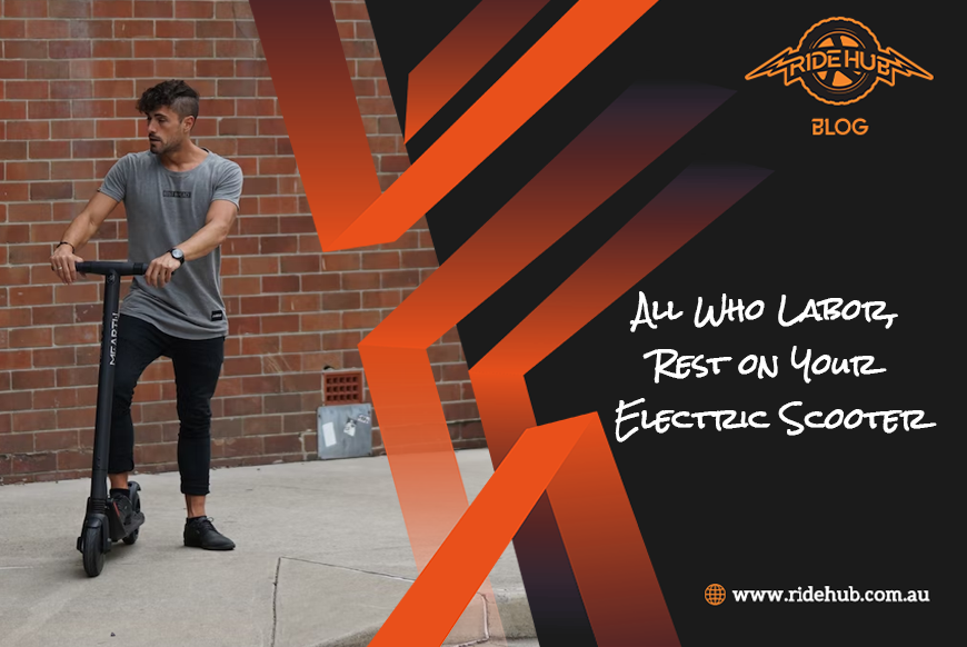 All Who Labor, Rest on Your Electric Scooter